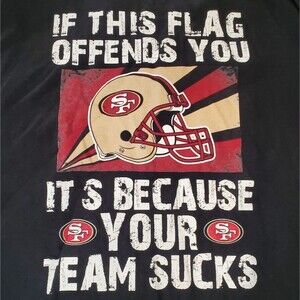 49ers Custom Cut Top. "If this flag offends you, it's b/c your team sucks.
